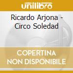 Ricardo Arjona - Circo Soledad cd