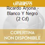 Ricardo Arjona - Blanco Y Negro (2 Cd) cd
