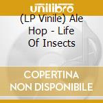 (LP Vinile) Ale Hop - Life Of Insects vinile