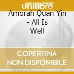 Amorah Quan Yin - All Is Well cd