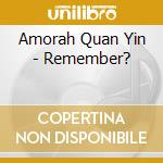 Amorah Quan Yin - Remember? cd musicale di Amorah Quan Yin