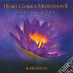 Karunesh - Heart Chakra Meditation Ii - Coming Home cd musicale di KARUNESH