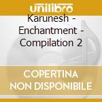 Karunesh - Enchantment - Compilation 2 cd