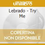 Lebrado - Try Me cd musicale di Lebrado