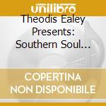 Theodis Ealey Presents: Southern Soul Mix 1 cd musicale