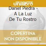 Daniel Piedra - A La Luz De Tu Rostro cd