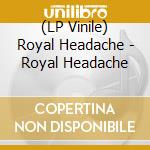 (LP Vinile) Royal Headache - Royal Headache vinile