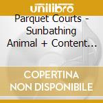 Parquet Courts - Sunbathing Animal + Content Na cd