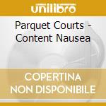 Parquet Courts - Content Nausea cd musicale di Parquet Courts