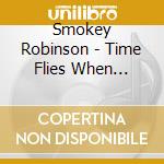 Smokey Robinson - Time Flies When You'Re Having Fun cd musicale di Smokey Robinson