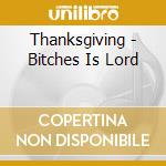 Thanksgiving - Bitches Is Lord cd