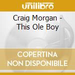 Craig Morgan - This Ole Boy cd musicale di Craig Morgan