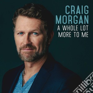 Craig Morgan - A Whole Lot More To Me cd musicale di Craig Morgan