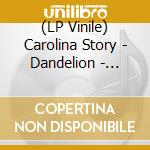 (LP Vinile) Carolina Story - Dandelion - Dandelion Yellow Edition vinile