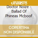 Doctor Noize - Ballad Of Phineas Mcboof cd