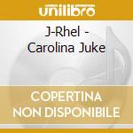 J-Rhel - Carolina Juke cd