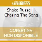 Shake Russell - Chasing The Song cd musicale di Shake Russell