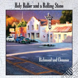 Richmond And Clemmer - Holy Roller And A Rolling Stone cd musicale di Richmond And Clemmer