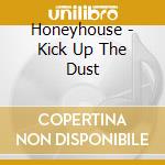 Honeyhouse - Kick Up The Dust