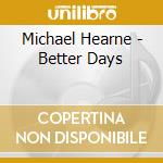 Michael Hearne - Better Days cd