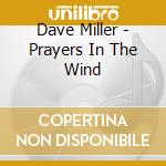 Dave Miller - Prayers In The Wind cd musicale