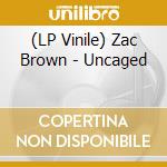 (LP Vinile) Zac Brown - Uncaged vinile