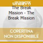 The Break Mission - The Break Mission cd musicale di The Break Mission