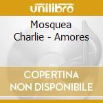 Mosquea Charlie - Amores cd
