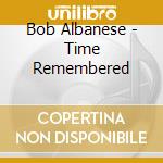 Bob Albanese - Time Remembered cd