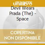 Devil Wears Prada (The) - Space cd musicale di Devil Wears Prada