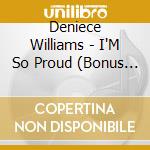 Deniece Williams - I'M So Proud (Bonus Tracks Edition) cd musicale di Deniece Williams