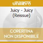 Juicy - Juicy (Reissue) cd