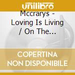 Mccrarys - Loving Is Living / On The Other Side(2 A cd musicale di Mccrarys