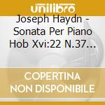 Joseph Haydn - Sonata Per Piano Hob Xvi:22 N.37 (1773) cd