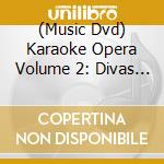 (Music Dvd) Karaoke Opera Volume 2: Divas / Various cd