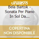 Bela Bartok - Sonata Per Piano In Sol Da Azzolino Dell (2 Cd) cd musicale di Bartok Bela