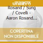 Rosand / Sung / Covelli - Aaron Rosand Plays Violin Romances & Heifetz cd musicale di Rosand / Sung / Covelli