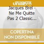 Jacques Brel - Ne Me Quitte Pas 2 Classic Albums