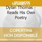Dylan Thomas - Reads His Own Poetry cd
