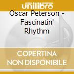 Oscar Peterson - Fascinatin' Rhythm cd musicale di Peterson Oscar