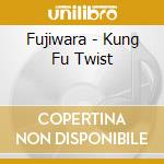 Fujiwara - Kung Fu Twist cd musicale di Fujiwara