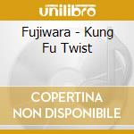 Fujiwara - Kung Fu Twist cd
