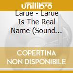 Larue - Larue Is The Real Name (Sound Track 2 Life) cd