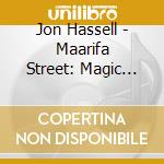 Jon Hassell - Maarifa Street: Magic Realism cd