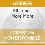 Bill Long - More More cd