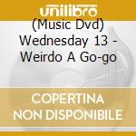 (Music Dvd) Wednesday 13 - Weirdo A Go-go cd
