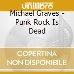 Michael Graves - Punk Rock Is Dead cd
