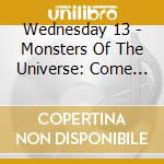 Wednesday 13 - Monsters Of The Universe: Come Out And Plague cd musicale di Wednesday 13