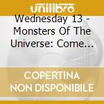Wednesday 13 - Monsters Of The Universe: Come Out And Plague cd