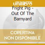 Fright Pig - Out Of The Barnyard cd